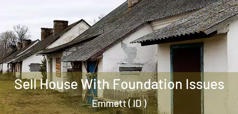  Sell House With Foundation Issues Emmett ( ID )