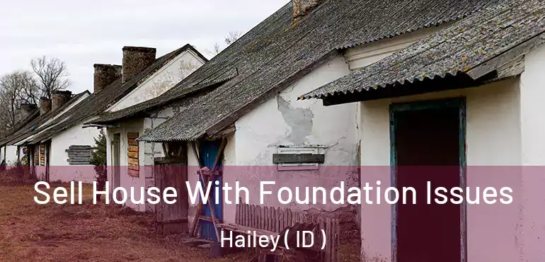 Sell House With Foundation Issues Hailey ( ID )