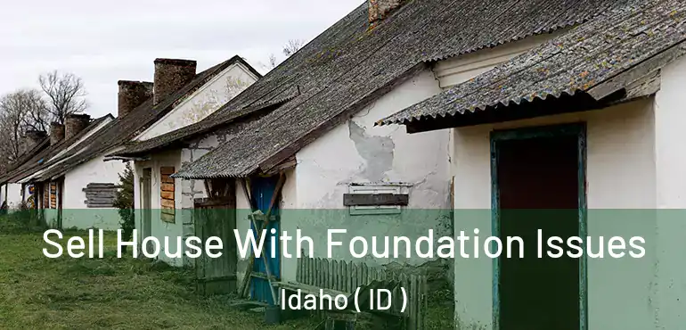  Sell House With Foundation Issues Idaho ( ID )