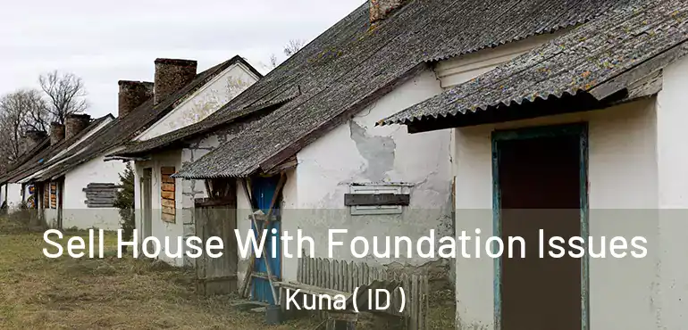  Sell House With Foundation Issues Kuna ( ID )