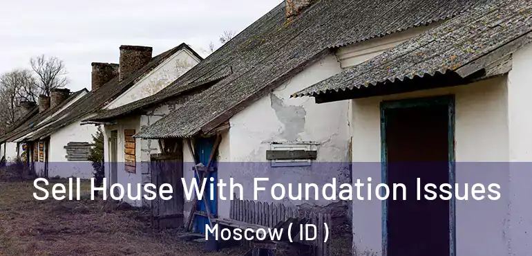  Sell House With Foundation Issues Moscow ( ID )