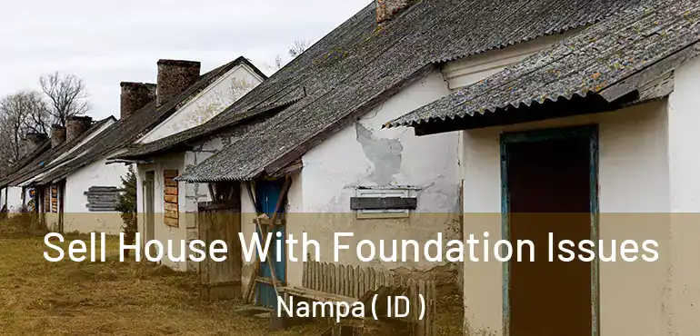  Sell House With Foundation Issues Nampa ( ID )
