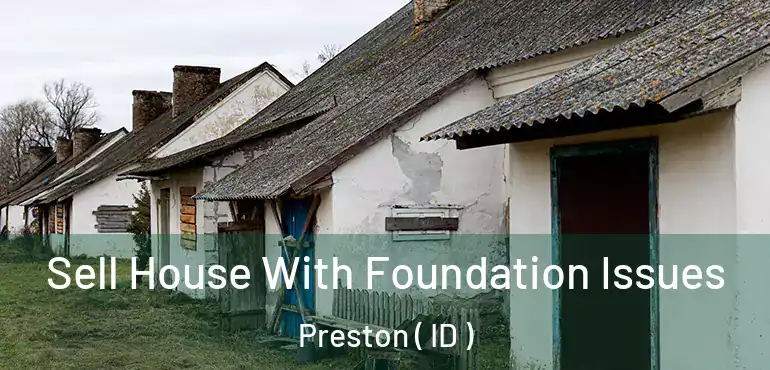  Sell House With Foundation Issues Preston ( ID )