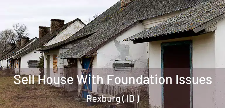  Sell House With Foundation Issues Rexburg ( ID )