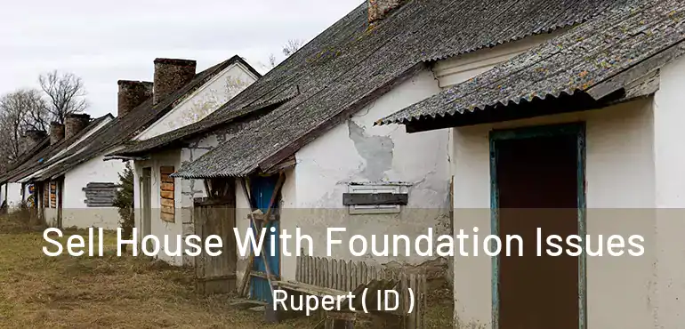  Sell House With Foundation Issues Rupert ( ID )