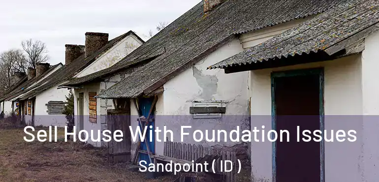  Sell House With Foundation Issues Sandpoint ( ID )