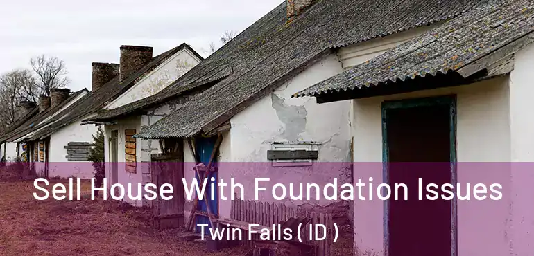  Sell House With Foundation Issues Twin Falls ( ID )