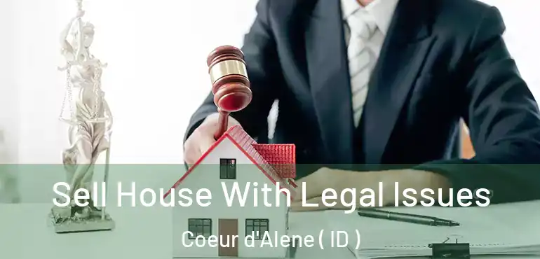  Sell House With Legal Issues Coeur d'Alene ( ID )