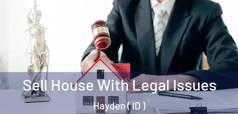  Sell House With Legal Issues Hayden ( ID )