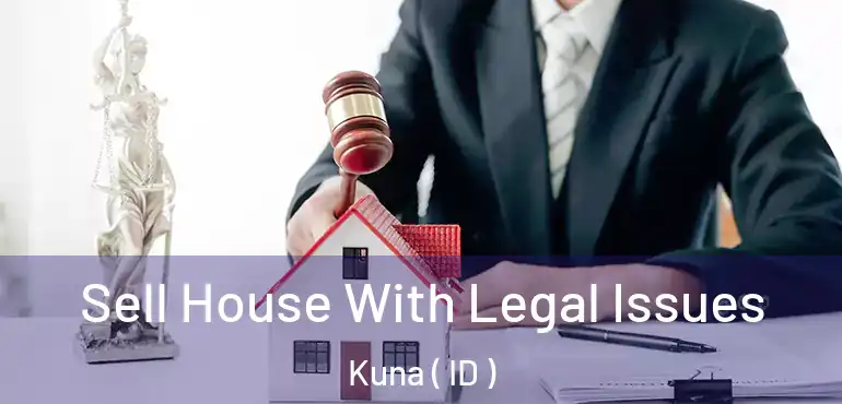  Sell House With Legal Issues Kuna ( ID )