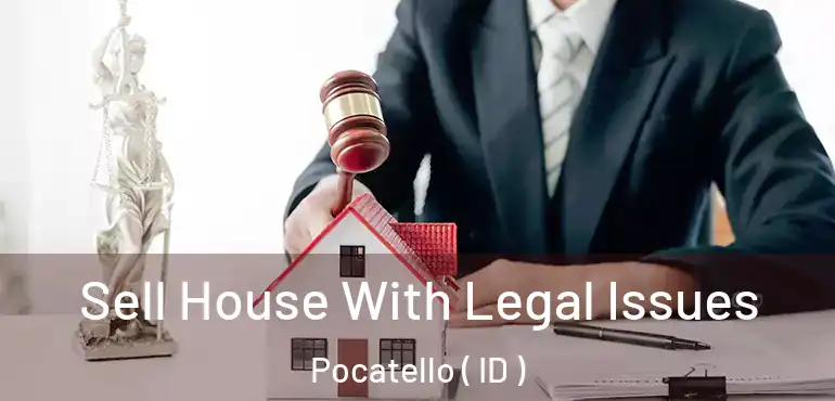  Sell House With Legal Issues Pocatello ( ID )