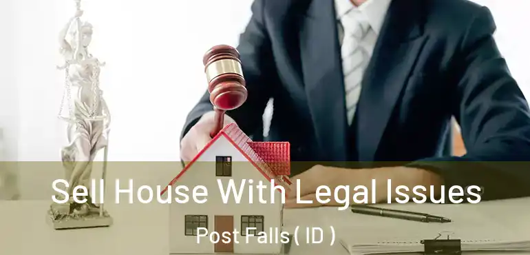  Sell House With Legal Issues Post Falls ( ID )