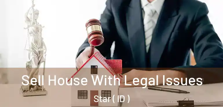  Sell House With Legal Issues Star ( ID )