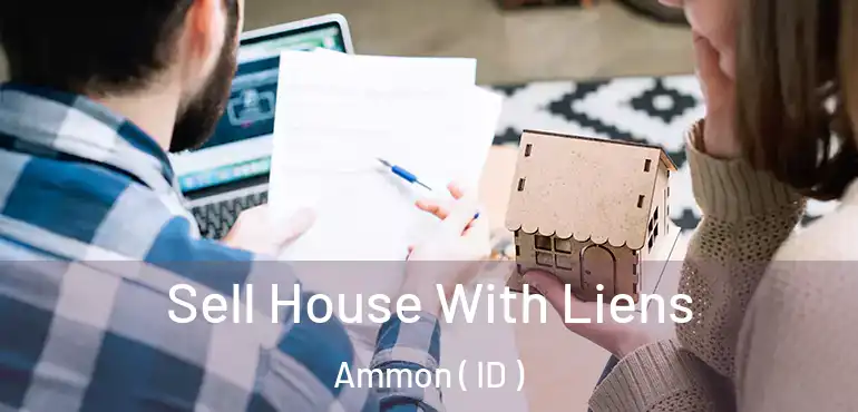  Sell House With Liens Ammon ( ID )