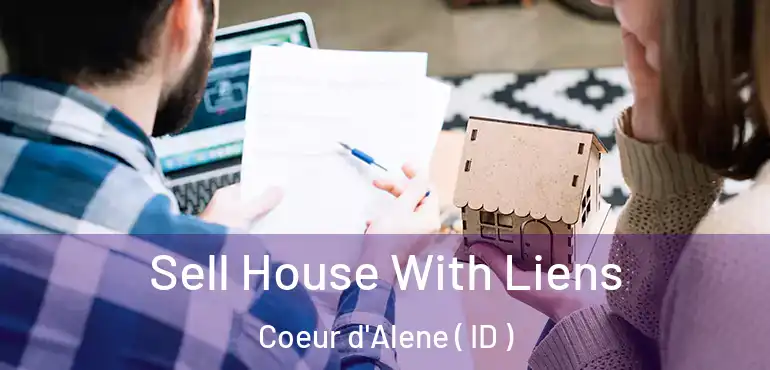  Sell House With Liens Coeur d'Alene ( ID )