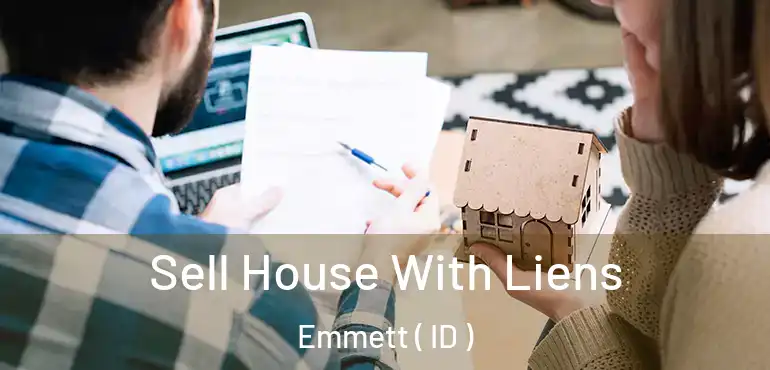  Sell House With Liens Emmett ( ID )