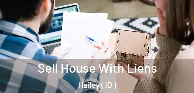  Sell House With Liens Hailey ( ID )