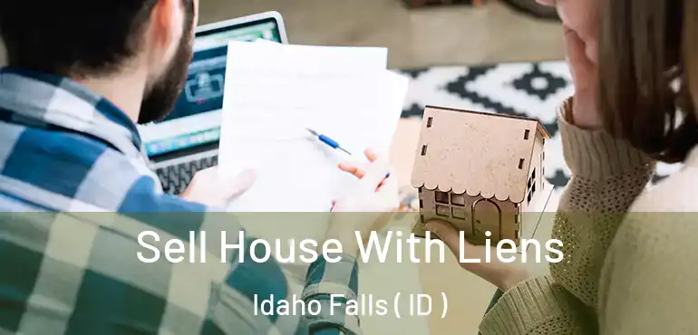  Sell House With Liens Idaho Falls ( ID )