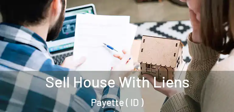  Sell House With Liens Payette ( ID )