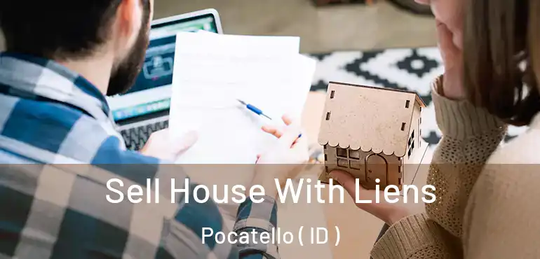  Sell House With Liens Pocatello ( ID )