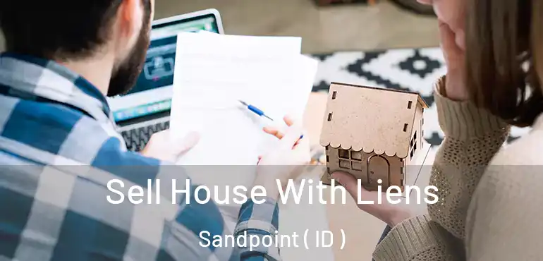  Sell House With Liens Sandpoint ( ID )