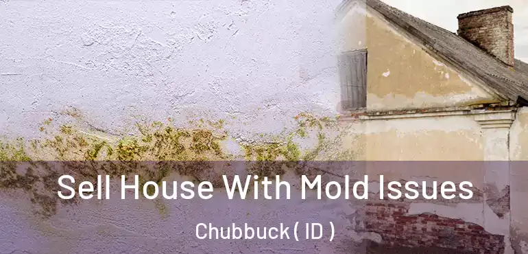 Sell House With Mold Issues Chubbuck ( ID )