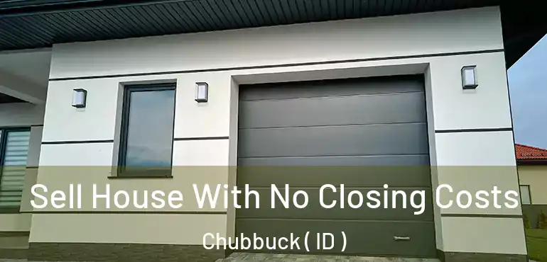  Sell House With No Closing Costs Chubbuck ( ID )
