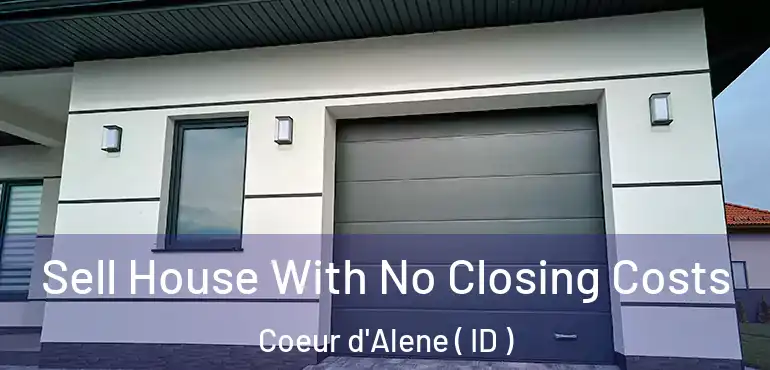  Sell House With No Closing Costs Coeur d'Alene ( ID )