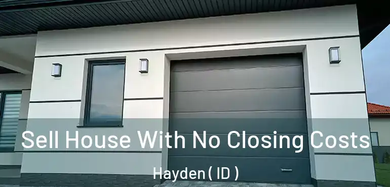  Sell House With No Closing Costs Hayden ( ID )