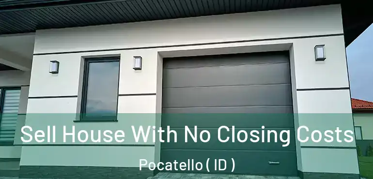  Sell House With No Closing Costs Pocatello ( ID )