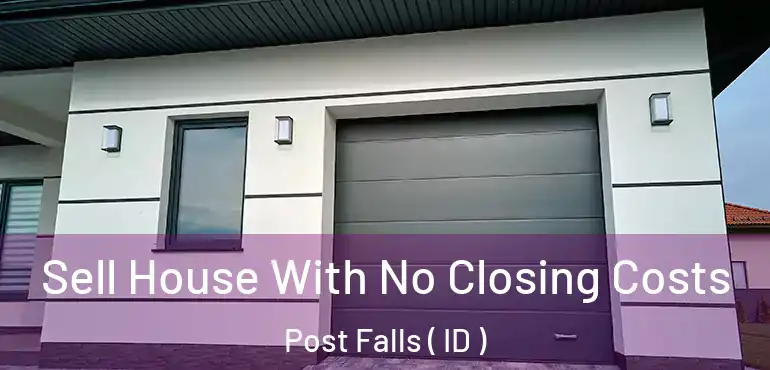  Sell House With No Closing Costs Post Falls ( ID )