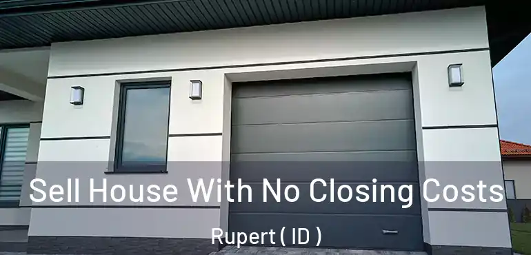  Sell House With No Closing Costs Rupert ( ID )