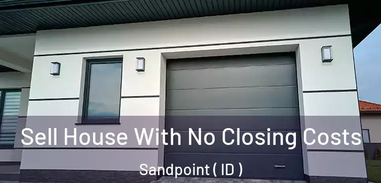  Sell House With No Closing Costs Sandpoint ( ID )