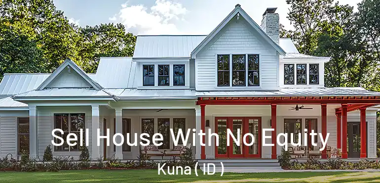  Sell House With No Equity Kuna ( ID )