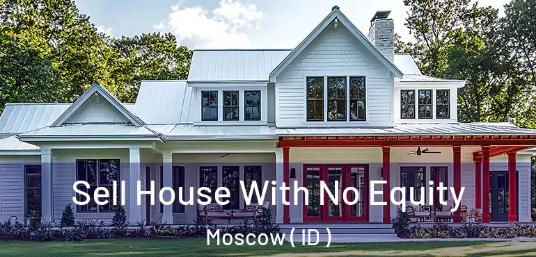  Sell House With No Equity Moscow ( ID )