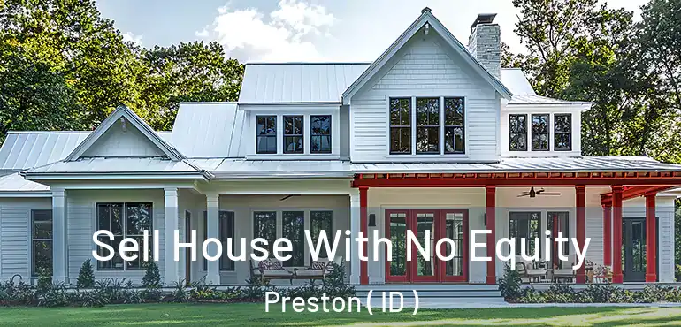  Sell House With No Equity Preston ( ID )