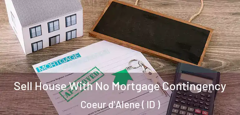  Sell House With No Mortgage Contingency Coeur d'Alene ( ID )