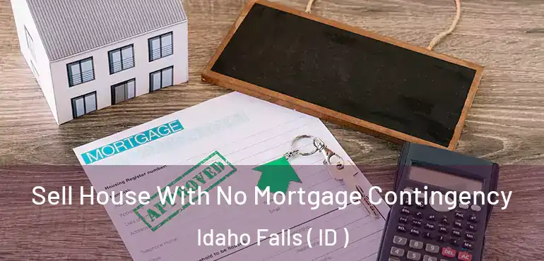  Sell House With No Mortgage Contingency Idaho Falls ( ID )