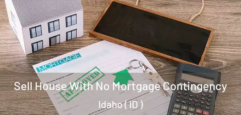  Sell House With No Mortgage Contingency Idaho ( ID )