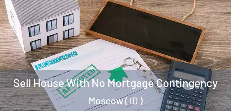  Sell House With No Mortgage Contingency Moscow ( ID )