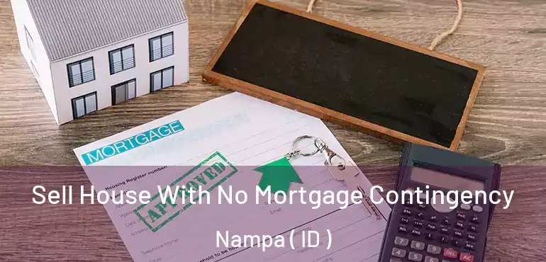  Sell House With No Mortgage Contingency Nampa ( ID )