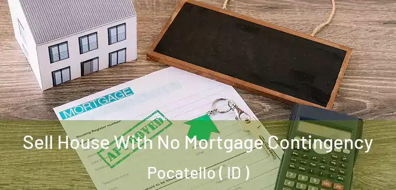  Sell House With No Mortgage Contingency Pocatello ( ID )