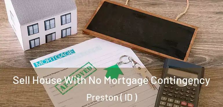  Sell House With No Mortgage Contingency Preston ( ID )