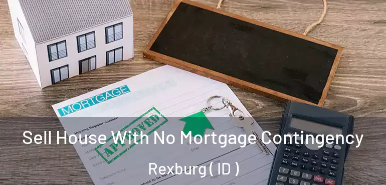  Sell House With No Mortgage Contingency Rexburg ( ID )