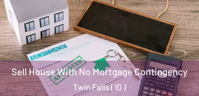  Sell House With No Mortgage Contingency Twin Falls ( ID )