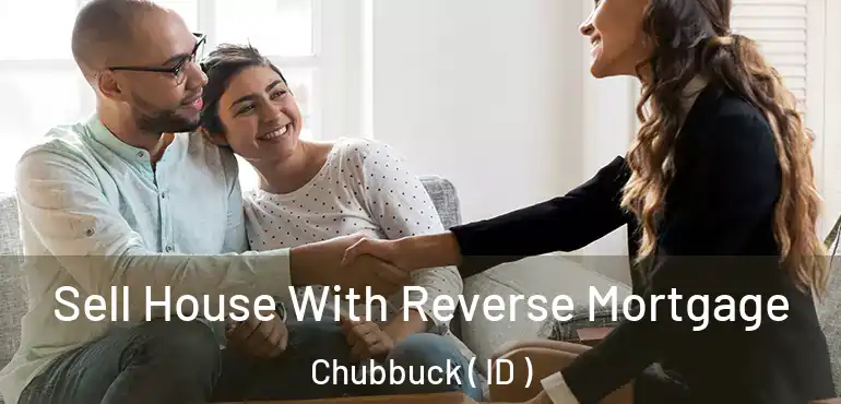  Sell House With Reverse Mortgage Chubbuck ( ID )