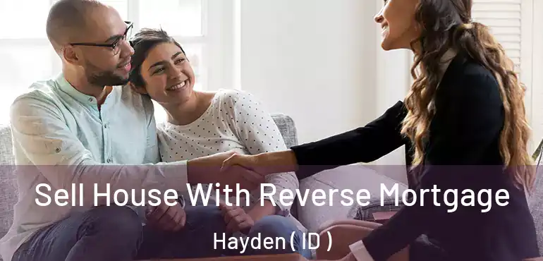  Sell House With Reverse Mortgage Hayden ( ID )
