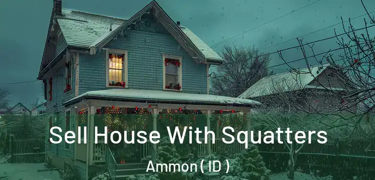  Sell House With Squatters Ammon ( ID )