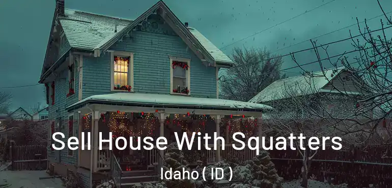  Sell House With Squatters Idaho ( ID )