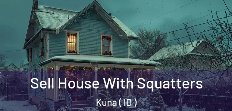  Sell House With Squatters Kuna ( ID )
